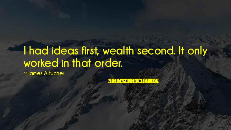 Compare Breakdown Cover Quotes By James Altucher: I had ideas first, wealth second. It only Compare Breakdown Cover Quotes By James Altucher: I had ideas first, wealth second. It only