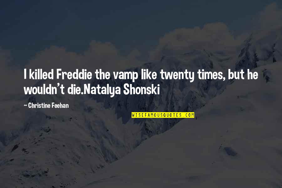 Compare Breakdown Quotes By Christine Feehan: I killed Freddie the vamp like twenty times,
