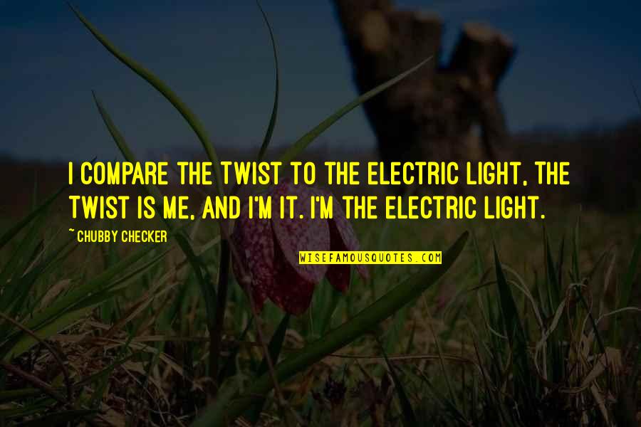 Compare Electric Quotes By Chubby Checker: I compare the Twist to the electric light,