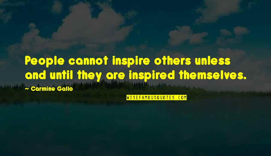 Compare Tiling Quotes By Carmine Gallo: People cannot inspire others unless and until they