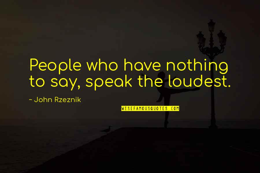 Compare Tiling Quotes By John Rzeznik: People who have nothing to say, speak the