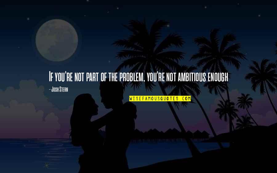 Compare Trade Quotes By Josh Stern: If you're not part of the problem, you're