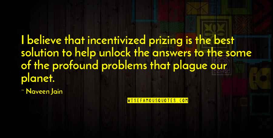 Compare Utility Quotes By Naveen Jain: I believe that incentivized prizing is the best Compare Utility Quotes By Naveen Jain: I believe that incentivized prizing is the best