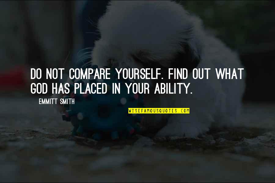 Compare Yourself Quotes By Emmitt Smith: Do not compare yourself. Find out what God