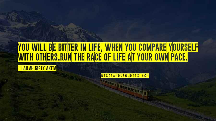 Compare Yourself Quotes By Lailah Gifty Akita: You will be bitter in life, when you