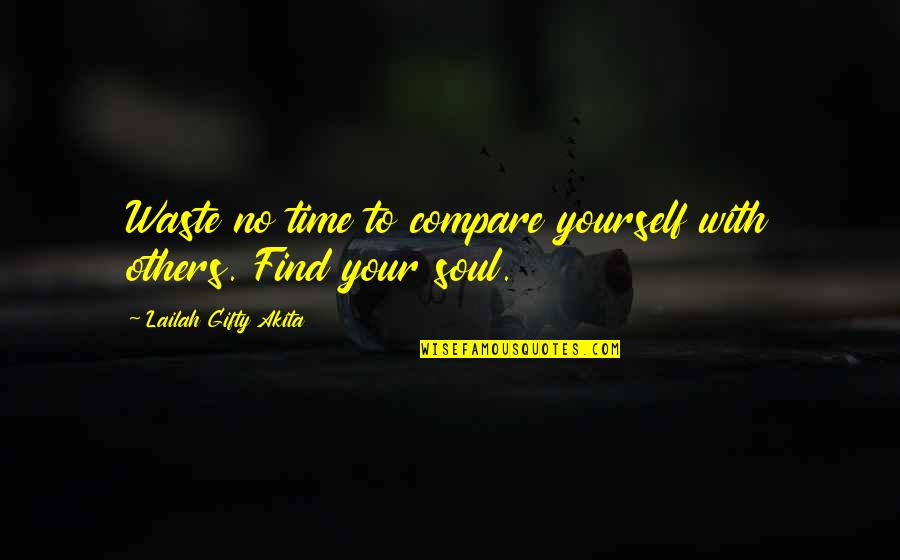 Compare Yourself Quotes By Lailah Gifty Akita: Waste no time to compare yourself with others.