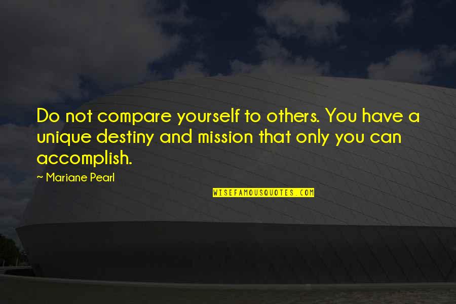 Compare Yourself Quotes By Mariane Pearl: Do not compare yourself to others. You have