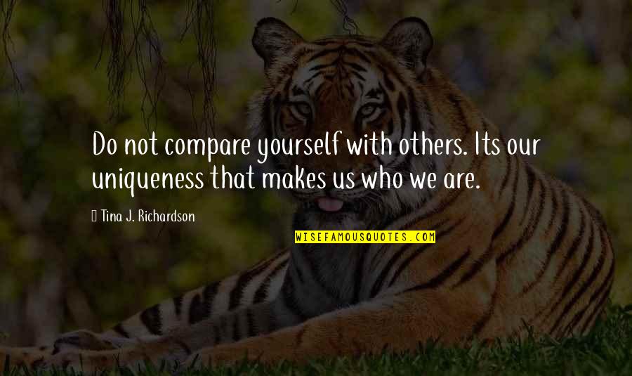 Compare Yourself Quotes By Tina J. Richardson: Do not compare yourself with others. Its our