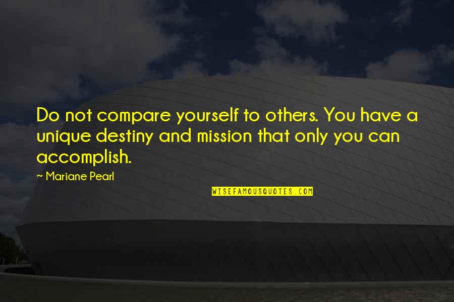 Compare Yourself To Others Quotes By Mariane Pearl: Do not compare yourself to others. You have