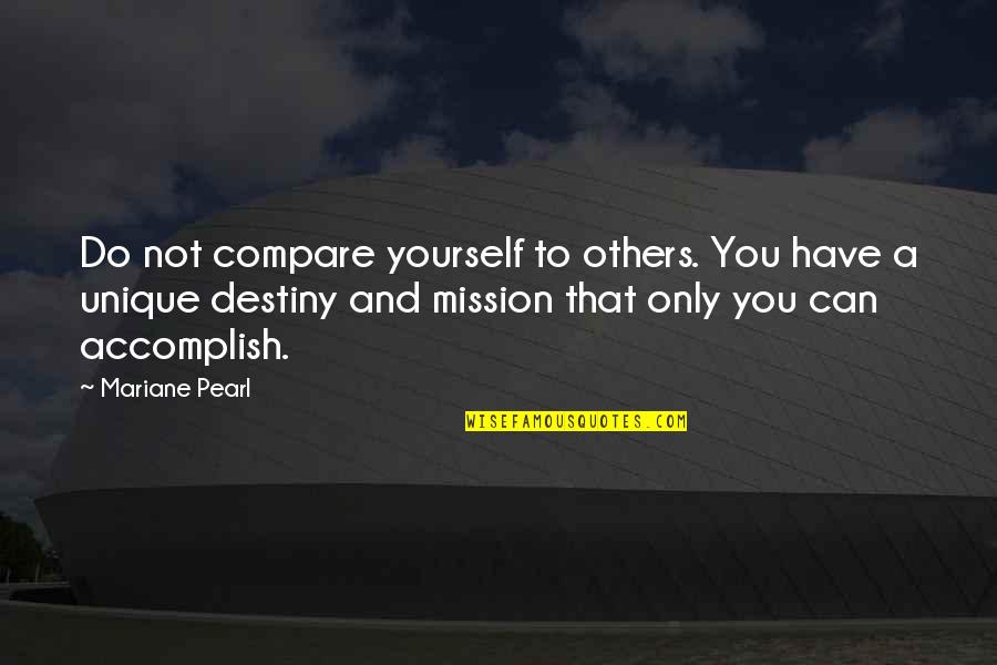 Compare Yourself With Quotes By Mariane Pearl: Do not compare yourself to others. You have