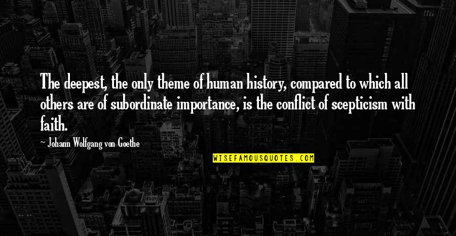 Compared To Others Quotes By Johann Wolfgang Von Goethe: The deepest, the only theme of human history,