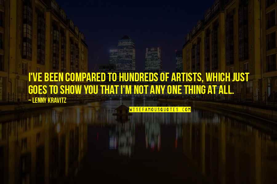 Compared To You Quotes By Lenny Kravitz: I've been compared to hundreds of artists, which Compared To You Quotes By Lenny Kravitz: I've been compared to hundreds of artists, which