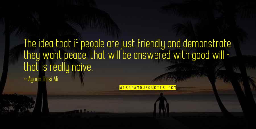 Compareraja Quotes By Ayaan Hirsi Ali: The idea that if people are just friendly