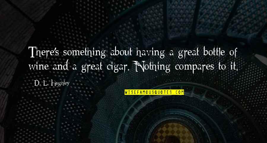 Compares Quotes By D. L. Hughley: There's something about having a great bottle of