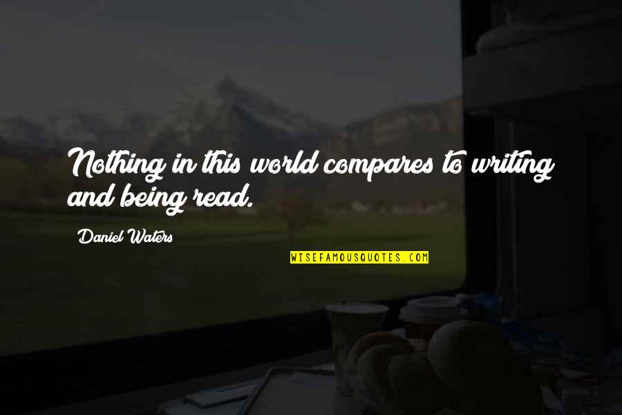Compares Quotes By Daniel Waters: Nothing in this world compares to writing and