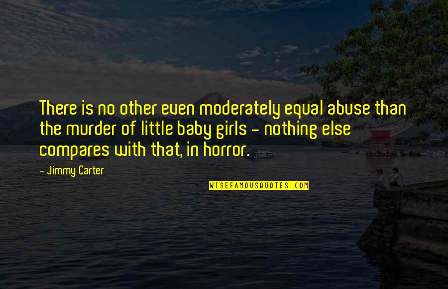 Compares Quotes By Jimmy Carter: There is no other even moderately equal abuse