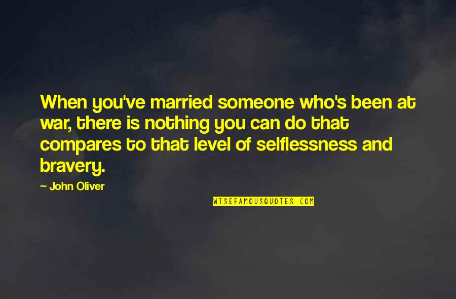 Compares Quotes By John Oliver: When you've married someone who's been at war,