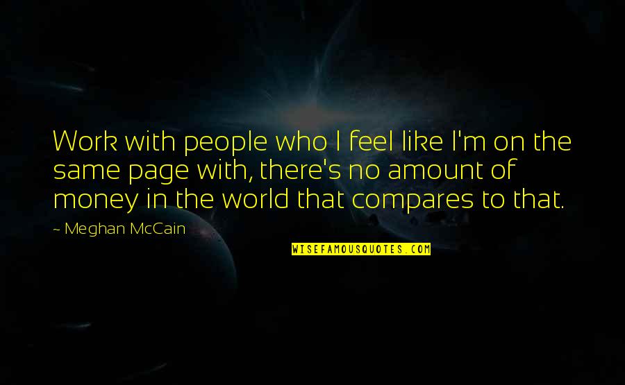 Compares Quotes By Meghan McCain: Work with people who I feel like I'm