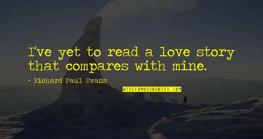 Compares Quotes By Richard Paul Evans: I've yet to read a love story that