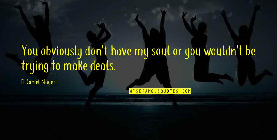 Compares Synonyms Quotes By Daniel Nayeri: You obviously don't have my soul or you