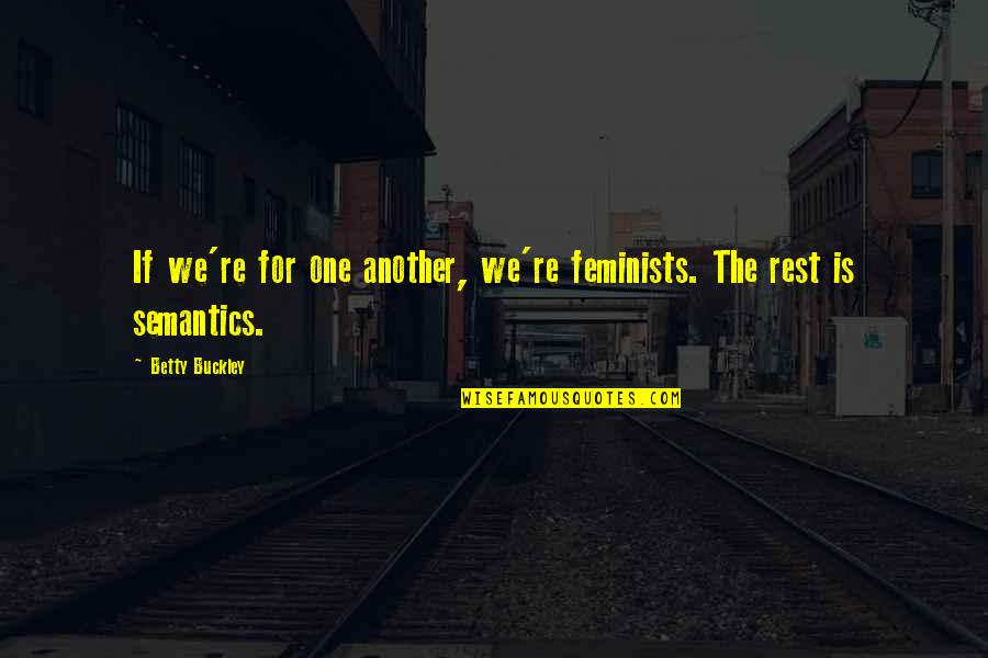 Comparetto Bakery Quotes By Betty Buckley: If we're for one another, we're feminists. The