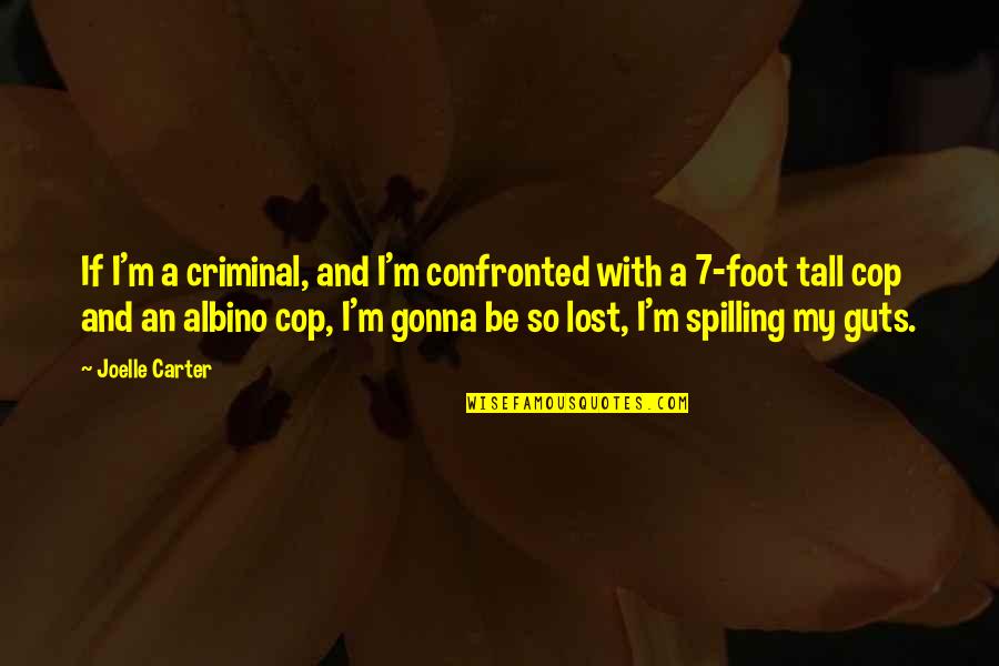 Comparing Kids Quotes By Joelle Carter: If I'm a criminal, and I'm confronted with