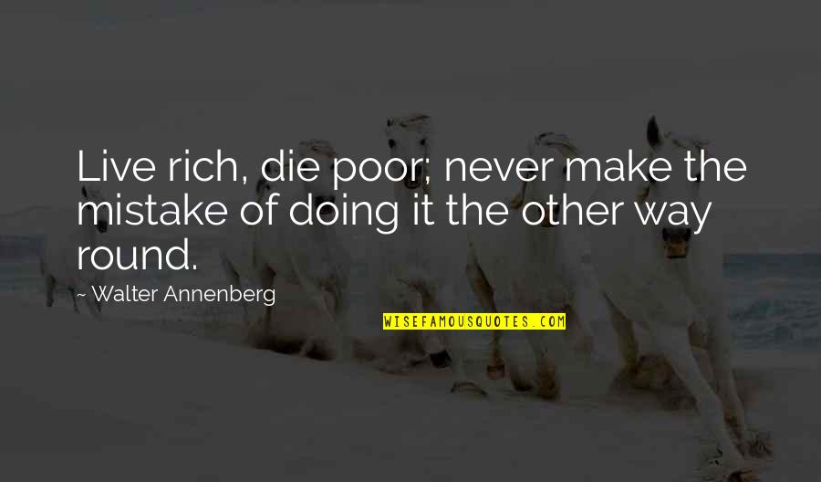 Comparing Life To A Game Quotes By Walter Annenberg: Live rich, die poor; never make the mistake