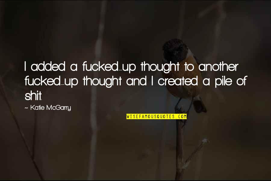 Comparing Love Quotes By Katie McGarry: I added a fucked-up thought to another fucked-up Comparing Love Quotes By Katie McGarry: I added a fucked-up thought to another fucked-up