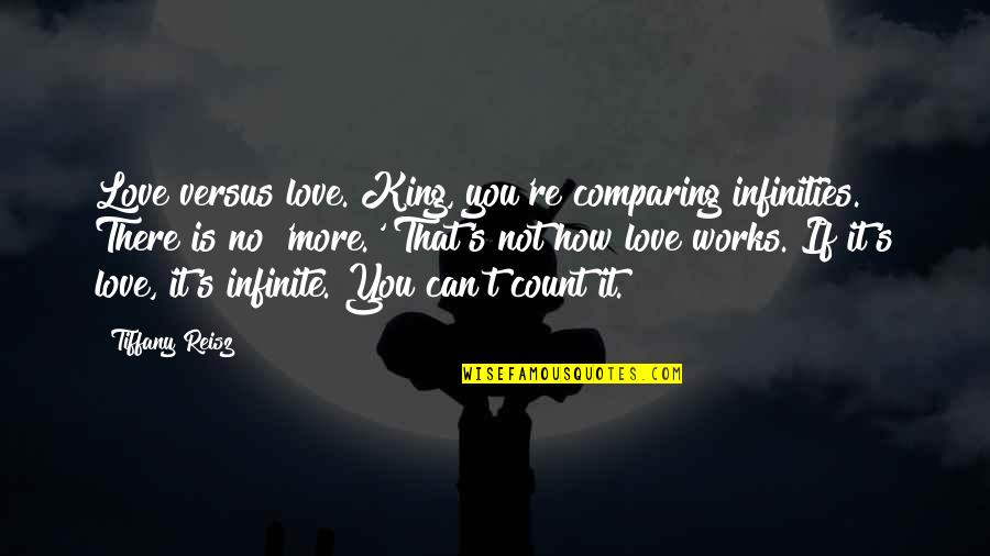 Comparing Love Quotes By Tiffany Reisz: Love versus love. King, you're comparing infinities. There Comparing Love Quotes By Tiffany Reisz: Love versus love. King, you're comparing infinities. There