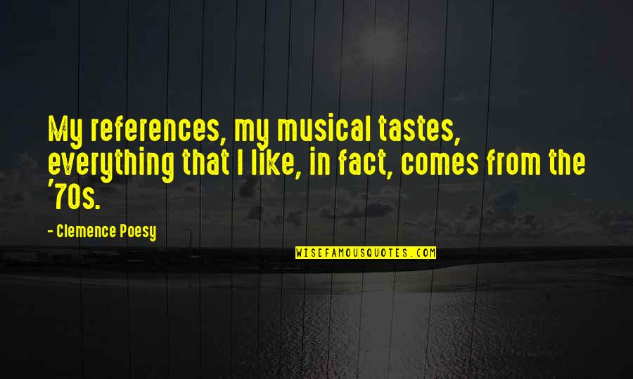 Comparing Myself To Others Quotes By Clemence Poesy: My references, my musical tastes, everything that I