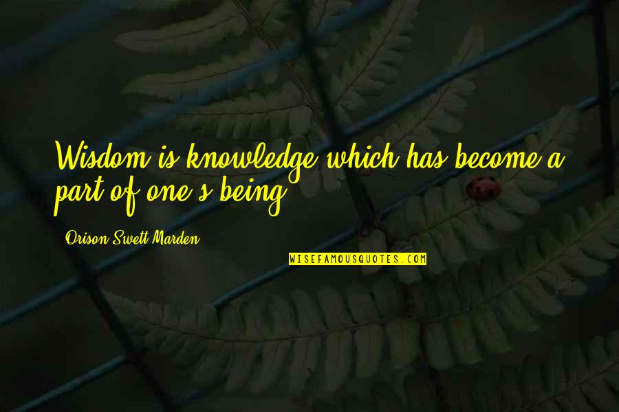 Comparing Myself To Others Quotes By Orison Swett Marden: Wisdom is knowledge which has become a part