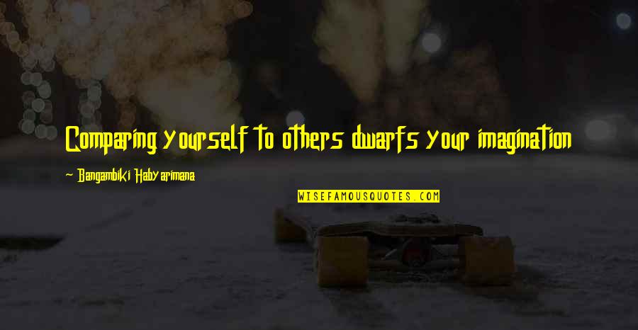 Comparing Others Quotes By Bangambiki Habyarimana: Comparing yourself to others dwarfs your imagination