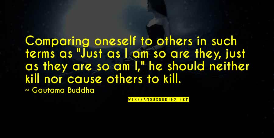 Comparing Others Quotes By Gautama Buddha: Comparing oneself to others in such terms as