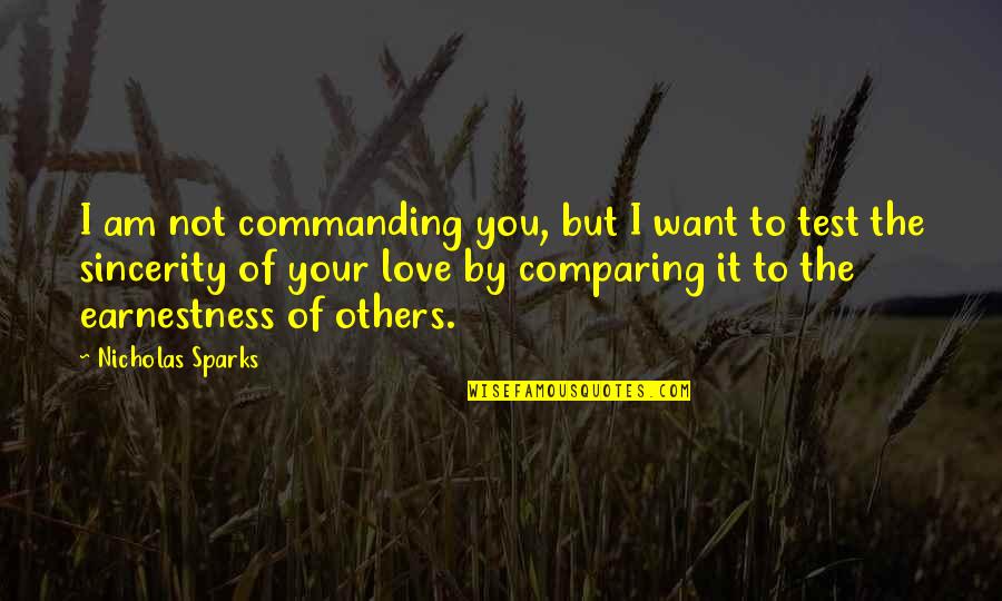 Comparing Others Quotes By Nicholas Sparks: I am not commanding you, but I want