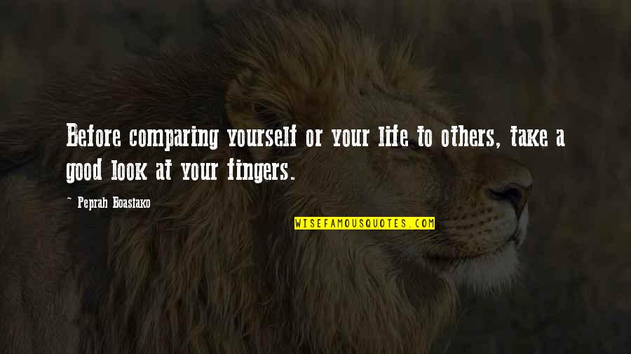 Comparing Others Quotes By Peprah Boasiako: Before comparing yourself or your life to others,