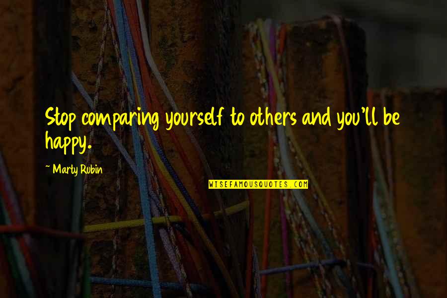 Comparing To Ex Quotes By Marty Rubin: Stop comparing yourself to others and you'll be