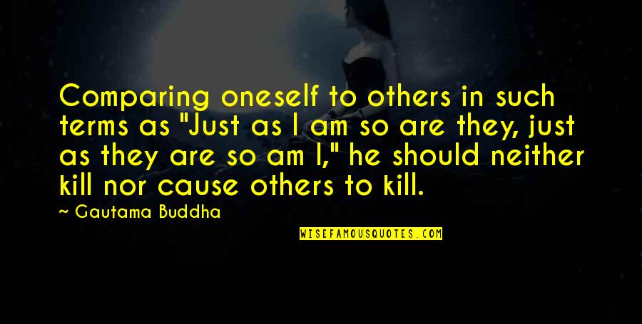 Comparing With Others Quotes By Gautama Buddha: Comparing oneself to others in such terms as