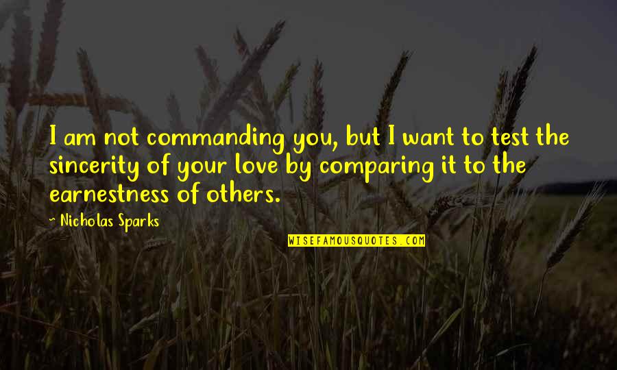 Comparing With Others Quotes By Nicholas Sparks: I am not commanding you, but I want