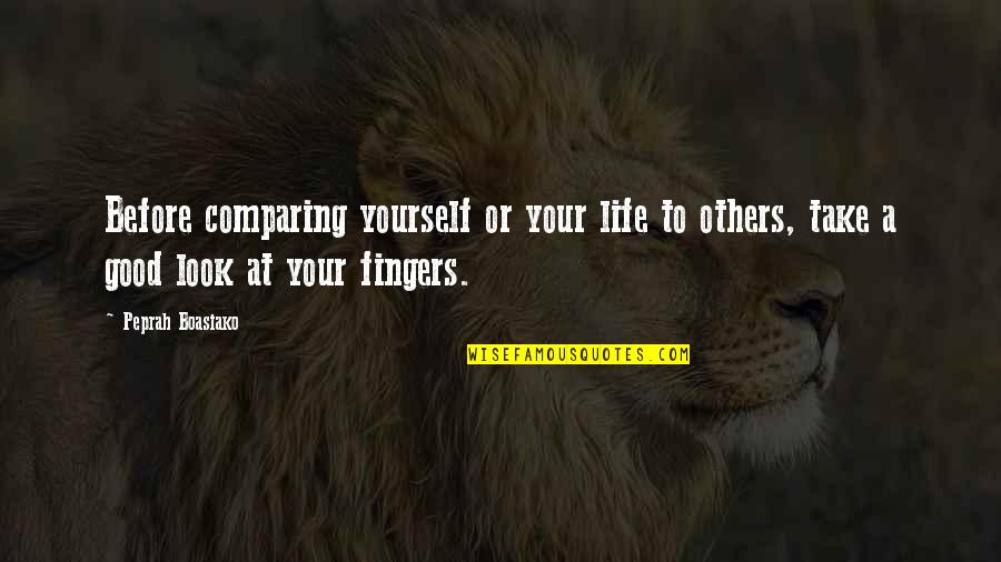 Comparing With Others Quotes By Peprah Boasiako: Before comparing yourself or your life to others,