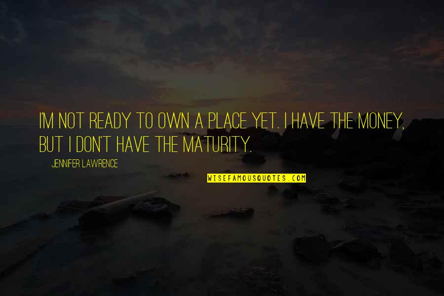 Comparire Coniugazione Quotes By Jennifer Lawrence: I'm not ready to own a place yet. Comparire Coniugazione Quotes By Jennifer Lawrence: I'm not ready to own a place yet.