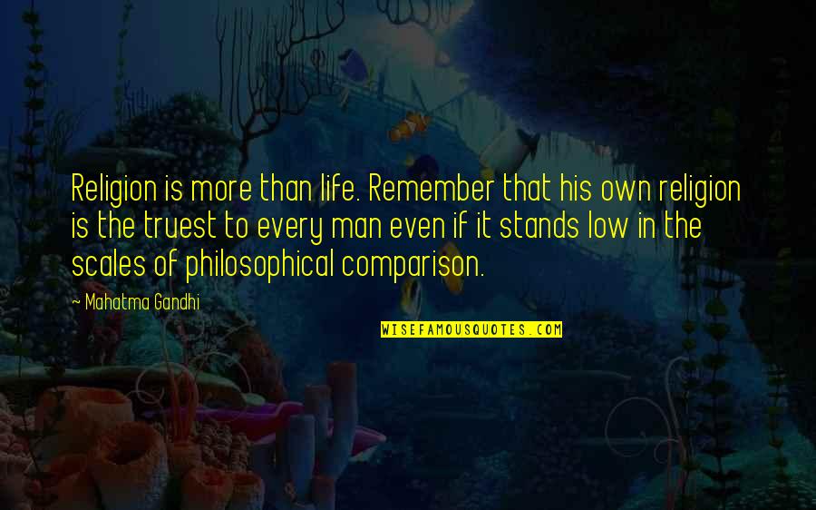 Comparison Life Quotes By Mahatma Gandhi: Religion is more than life. Remember that his