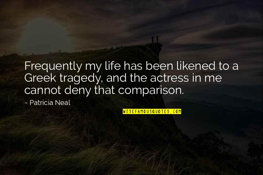 Comparison Life Quotes By Patricia Neal: Frequently my life has been likened to a