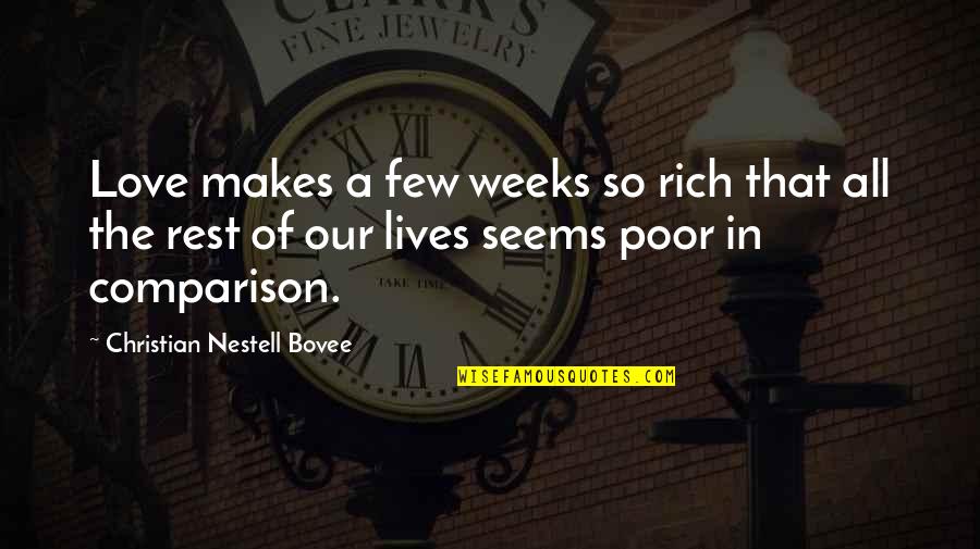 Comparison Love Quotes By Christian Nestell Bovee: Love makes a few weeks so rich that