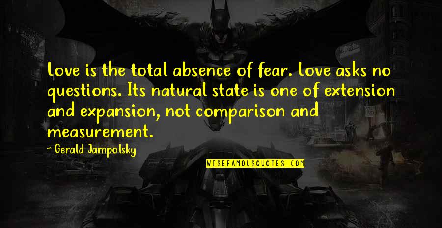 Comparison Love Quotes By Gerald Jampolsky: Love is the total absence of fear. Love