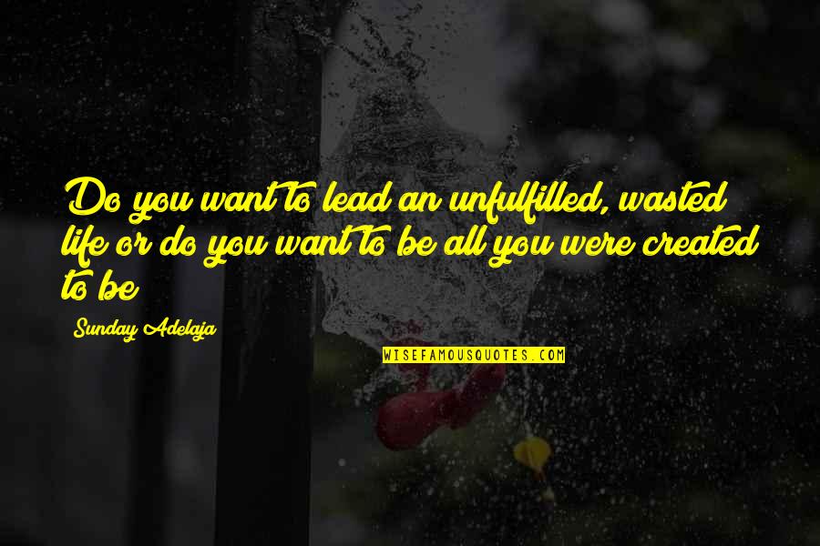Comparison Love Quotes By Sunday Adelaja: Do you want to lead an unfulfilled, wasted