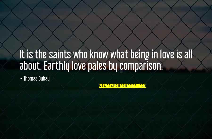 Comparison Love Quotes By Thomas Dubay: It is the saints who know what being