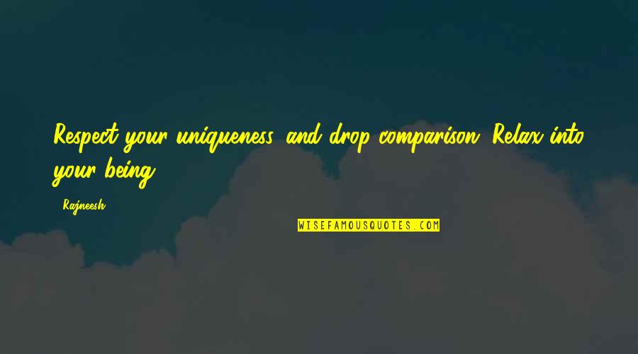 Comparison Of Love Quotes By Rajneesh: Respect your uniqueness, and drop comparison. Relax into