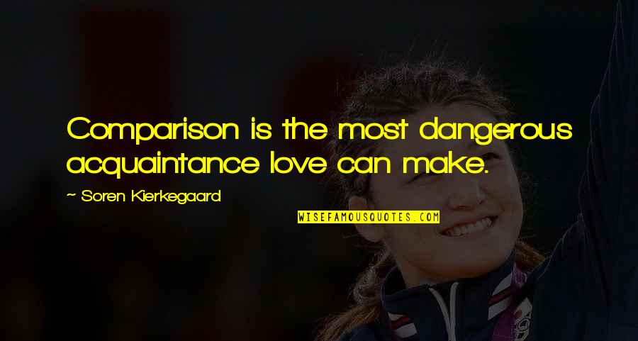 Comparison Of Love Quotes By Soren Kierkegaard: Comparison is the most dangerous acquaintance love can Comparison Of Love Quotes By Soren Kierkegaard: Comparison is the most dangerous acquaintance love can