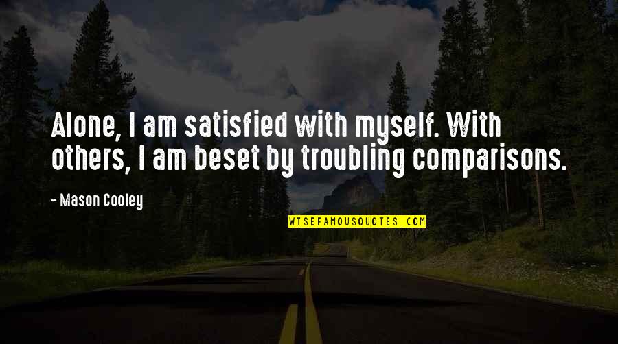 Comparison To Others Quotes By Mason Cooley: Alone, I am satisfied with myself. With others,