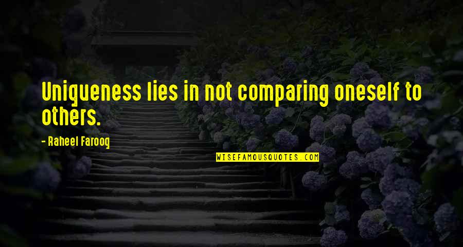 Comparison To Others Quotes By Raheel Farooq: Uniqueness lies in not comparing oneself to others.